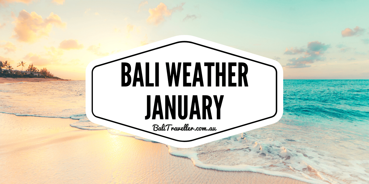 Bali Weather in January - Best Time To Go To Bali | Bali Traveller
